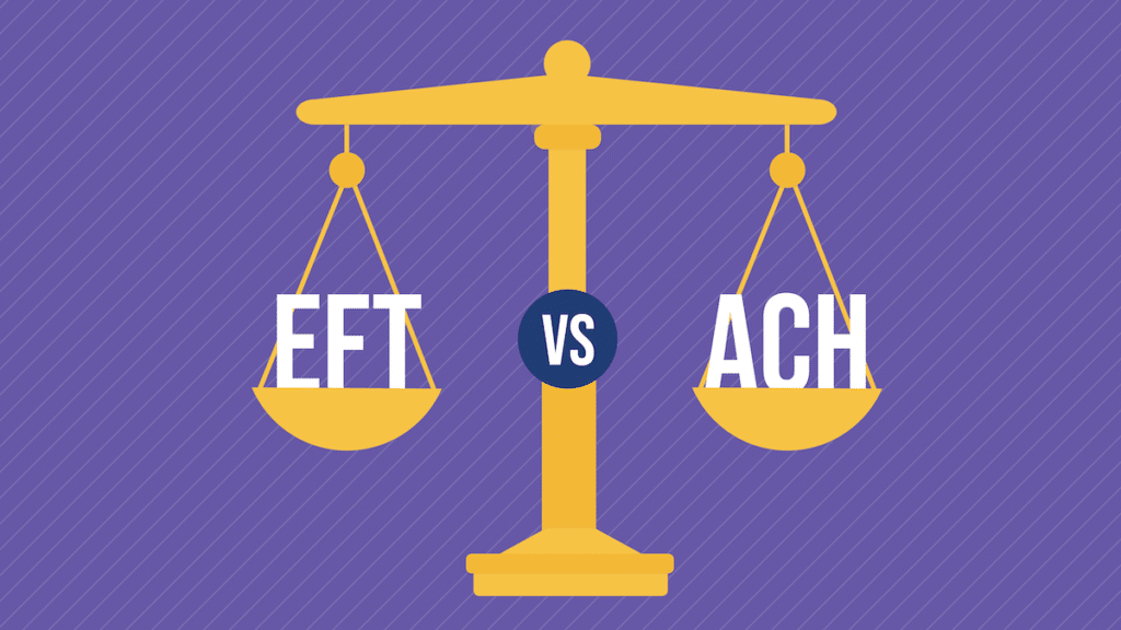 Figuring out EFT vs. ACH: When to Use Each Business Payment