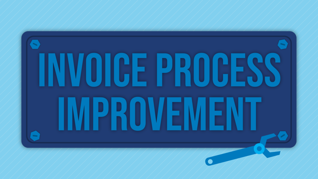 Invoice Process Improvement: Fine-Tuning Your Company’s AP Operations