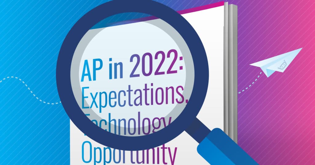 Survey Report: Expectations, Technology & Opportunity for Accounts Payable in 2022
