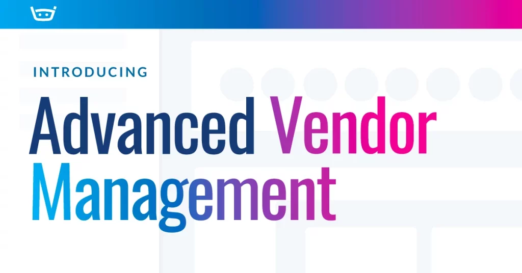 Introducing Advanced Vendor Management