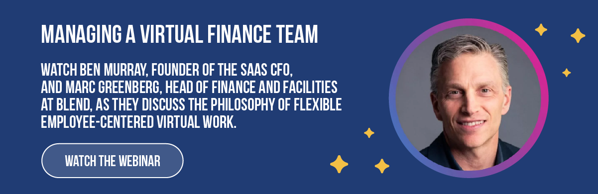 Watch Ben Murray, Founder of The SaaS CFO, and Marc Greenberg, Head of Finance and Facilities at Blend, as they discuss the philosphy of flexible employee-centered virtual work.