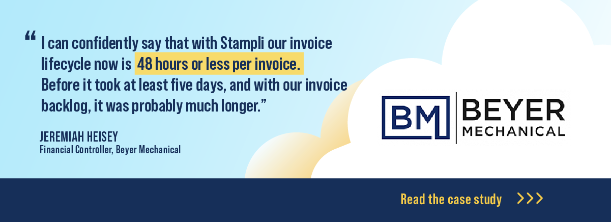 "I can confidently say that with Stampli our invoice lifecycle now is 48 hours or less per invoice. Before it took at least five days, and with our invoice backglog, it was probably much longer." Jeremiah Heisey, Financial Controller, Meyer Mechanical