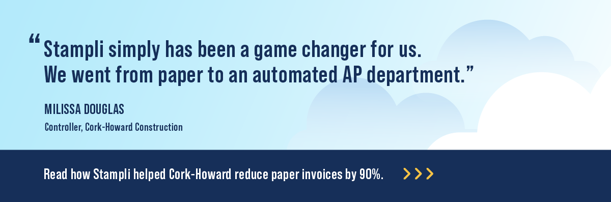 Read how Stampli helped Cork-Howard Construction reduce paper invoices by 90%.